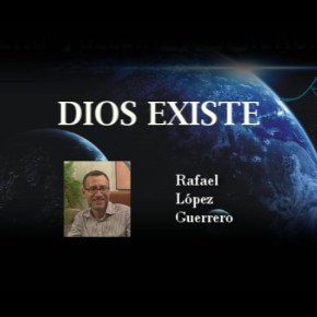DIOS EXISTE –                                 entrevista Rafael&nbsp;López-Guerrero