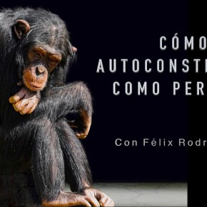 AUTOCONSTRUCCIÓN DE UNO MISMO, con Félix Rodrigo&nbsp;Mora